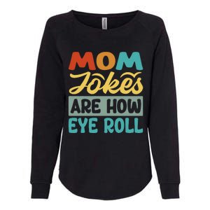 Mom Jokes Are How Eye Roll Womens California Wash Sweatshirt