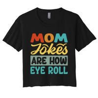 Mom Jokes Are How Eye Roll Women's Crop Top Tee