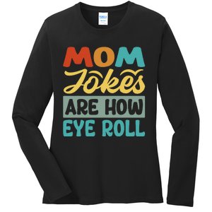 Mom Jokes Are How Eye Roll Ladies Long Sleeve Shirt