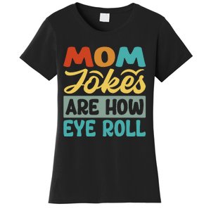 Mom Jokes Are How Eye Roll Women's T-Shirt