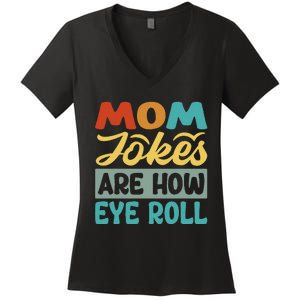 Mom Jokes Are How Eye Roll Women's V-Neck T-Shirt