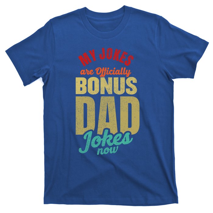 My Jokes Are Ly Bonus Dad Jokes Now Gift Stepfather Meaningful Gift T-Shirt