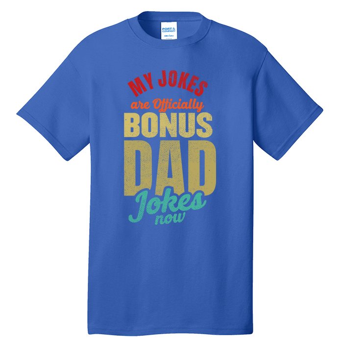 My Jokes Are Ly Bonus Dad Jokes Now Gift Stepfather Meaningful Gift Tall T-Shirt