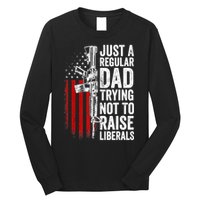 Mens Just A Regular Dad Trying Not To Raise Liberals Long Sleeve Shirt
