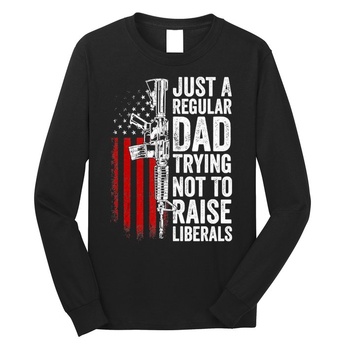 Mens Just A Regular Dad Trying Not To Raise Liberals Long Sleeve Shirt
