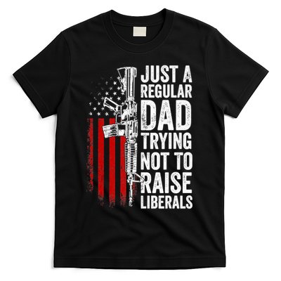 Mens Just A Regular Dad Trying Not To Raise Liberals T-Shirt