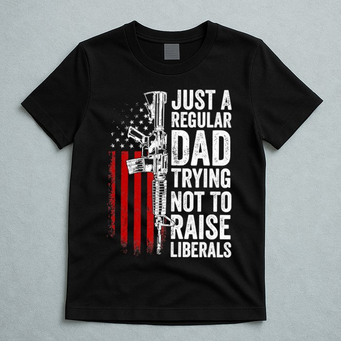 Mens Just A Regular Dad Trying Not To Raise Liberals T-Shirt