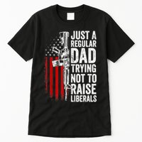 Mens Just A Regular Dad Trying Not To Raise Liberals Tall T-Shirt