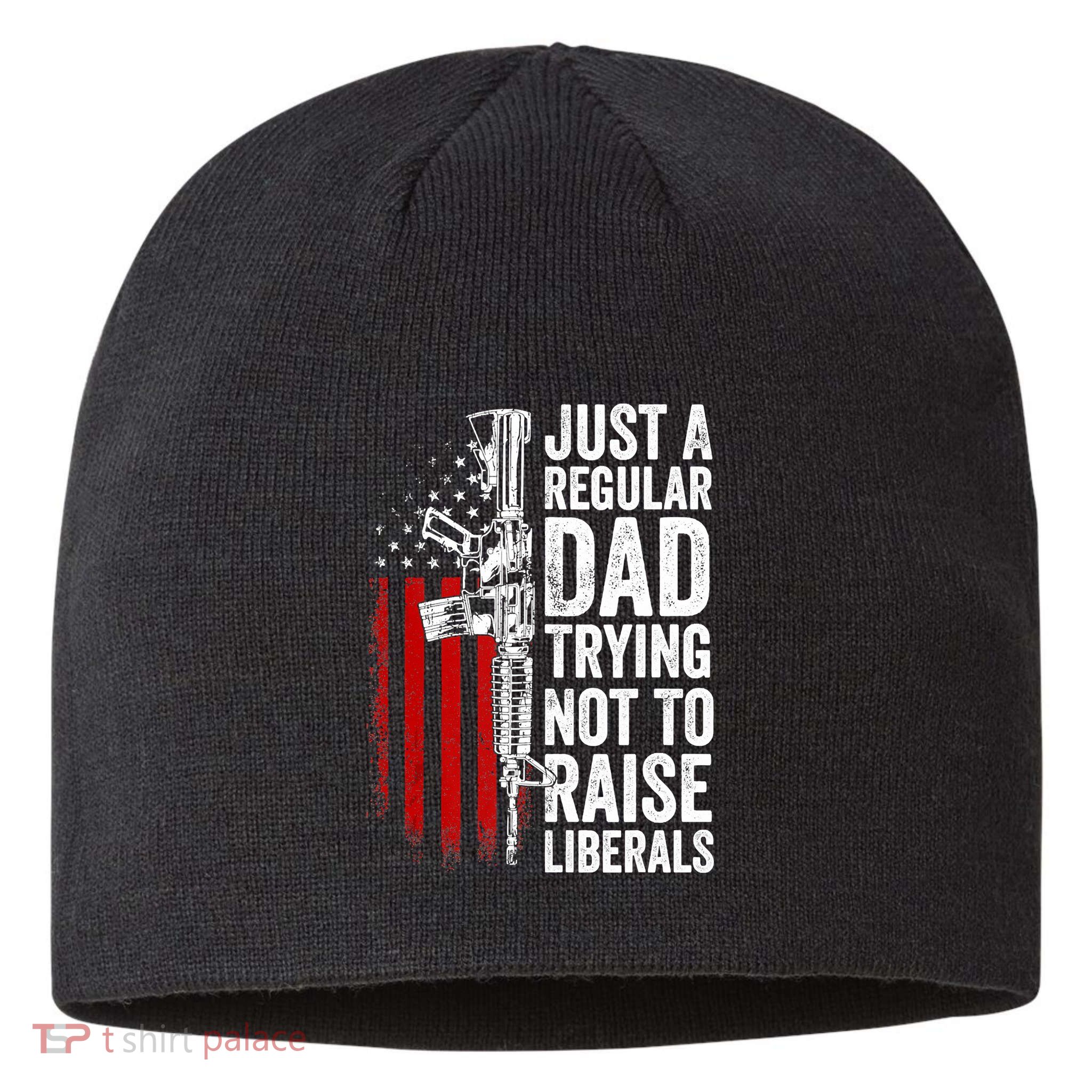 Mens Just A Regular Dad Trying Not To Raise Liberals Sustainable Beanie