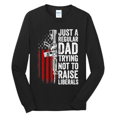 Mens Just A Regular Dad Trying Not To Raise Liberals Tall Long Sleeve T-Shirt