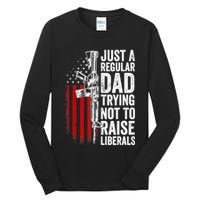 Mens Just A Regular Dad Trying Not To Raise Liberals Tall Long Sleeve T-Shirt