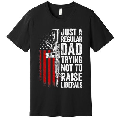 Mens Just A Regular Dad Trying Not To Raise Liberals Premium T-Shirt
