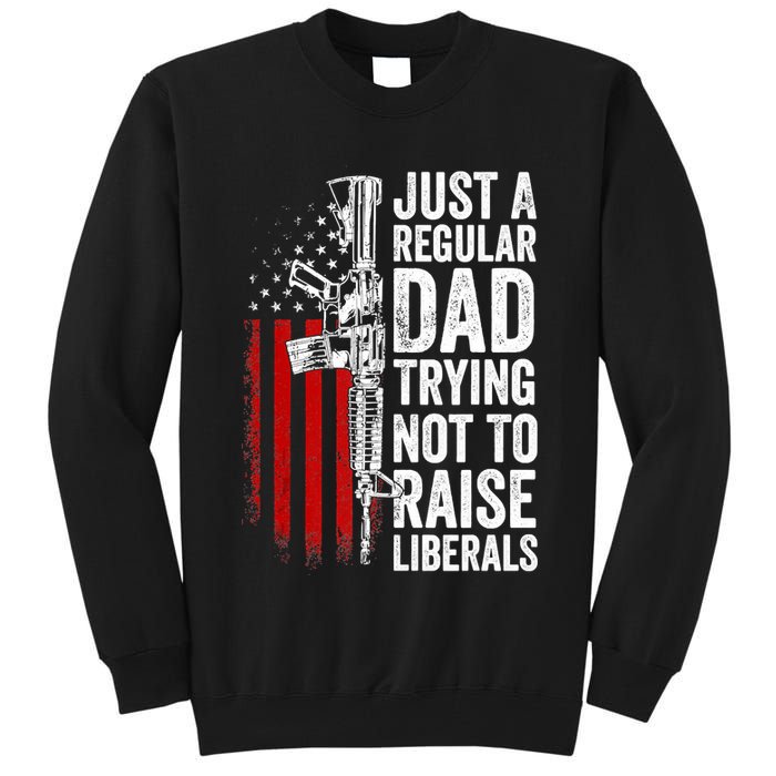Mens Just A Regular Dad Trying Not To Raise Liberals Tall Sweatshirt