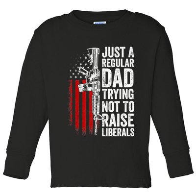 Mens Just A Regular Dad Trying Not To Raise Liberals Toddler Long Sleeve Shirt