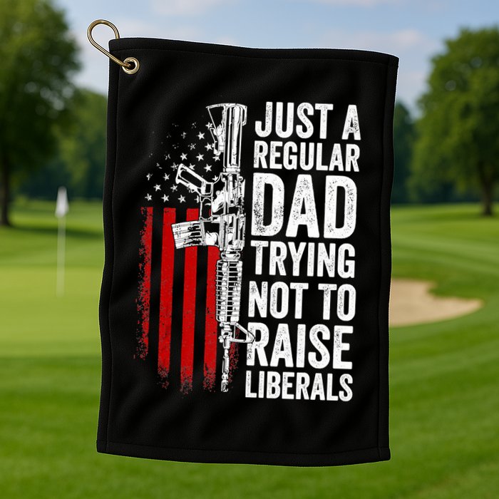 Mens Just A Regular Dad Trying Not To Raise Liberals Golf Towel