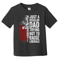 Mens Just A Regular Dad Trying Not To Raise Liberals Toddler T-Shirt