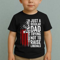 Mens Just A Regular Dad Trying Not To Raise Liberals Toddler T-Shirt