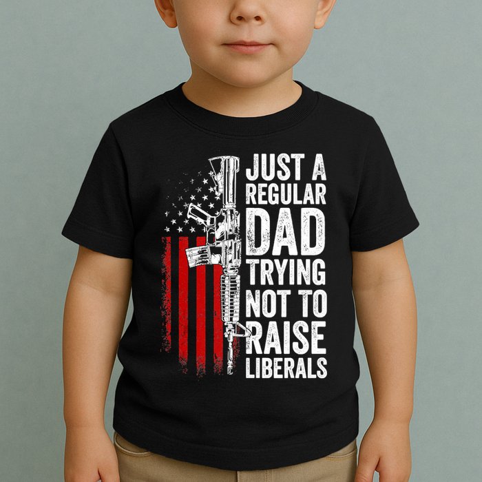 Mens Just A Regular Dad Trying Not To Raise Liberals Toddler T-Shirt