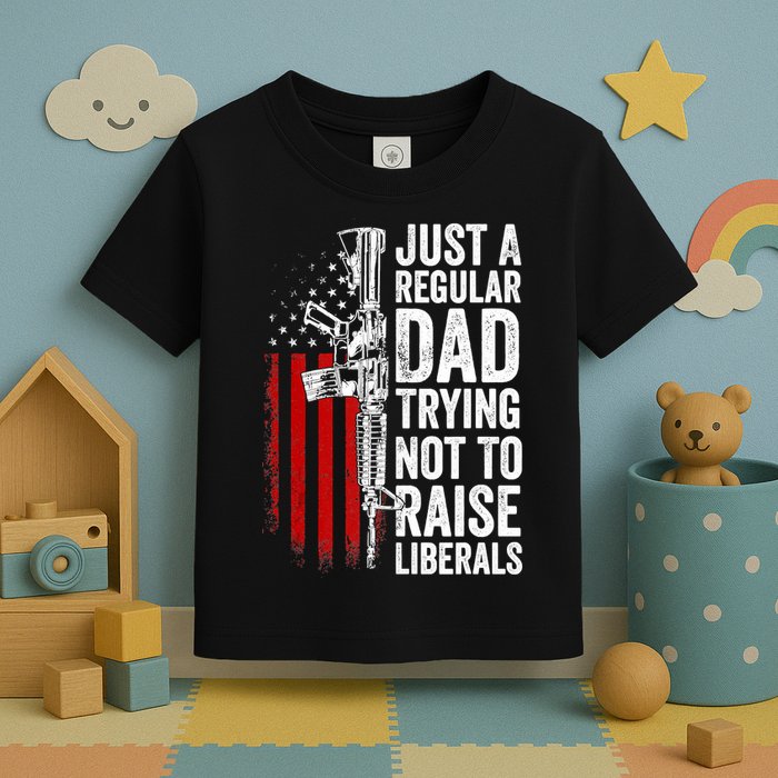 Mens Just A Regular Dad Trying Not To Raise Liberals Toddler T-Shirt