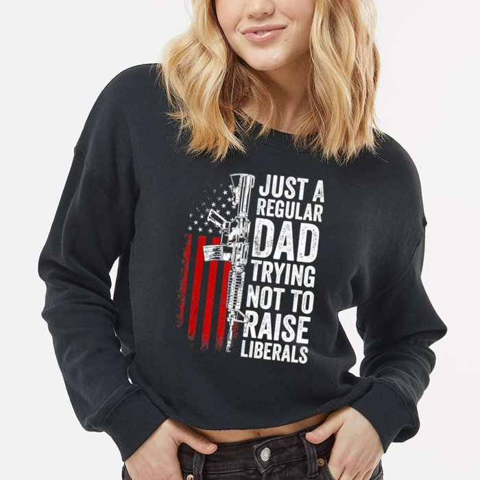 Mens Just A Regular Dad Trying Not To Raise Liberals Cropped Pullover Crew