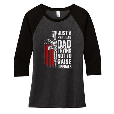 Mens Just A Regular Dad Trying Not To Raise Liberals Women's Tri-Blend 3/4-Sleeve Raglan Shirt