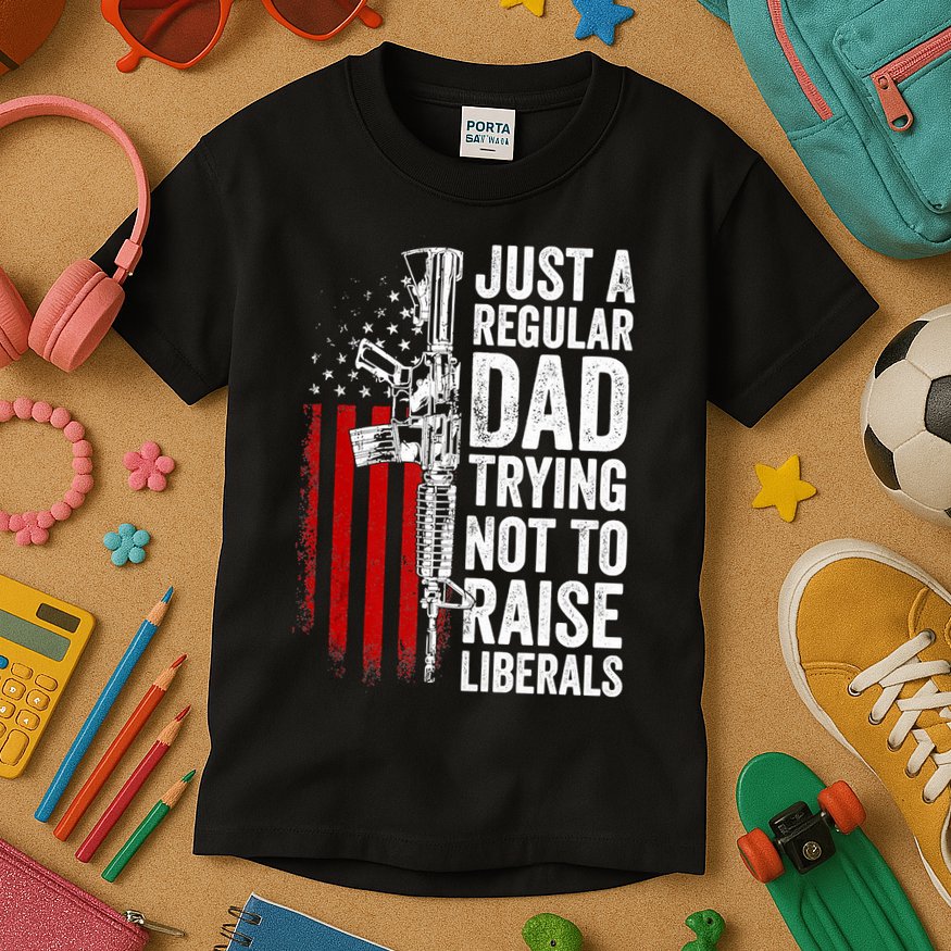 Mens Just A Regular Dad Trying Not To Raise Liberals Kids T-Shirt
