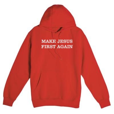 Make Jesus First Again Christian Catholic Faith Premium Pullover Hoodie
