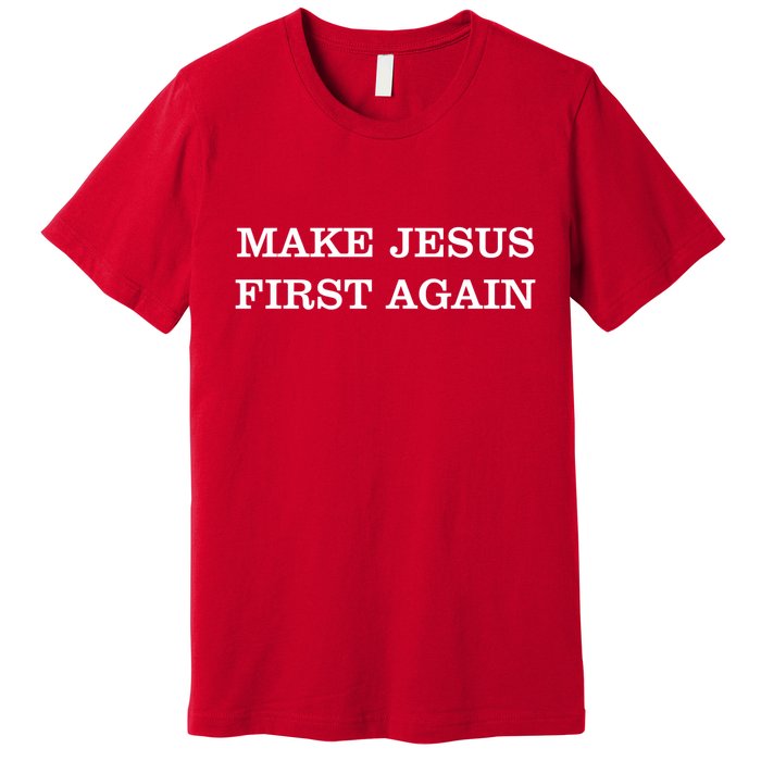 Make Jesus First Again Christian Catholic Faith Premium T-Shirt