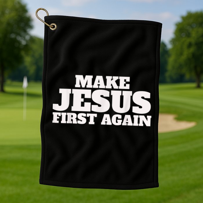 Make Jesus First Again Golf Towel