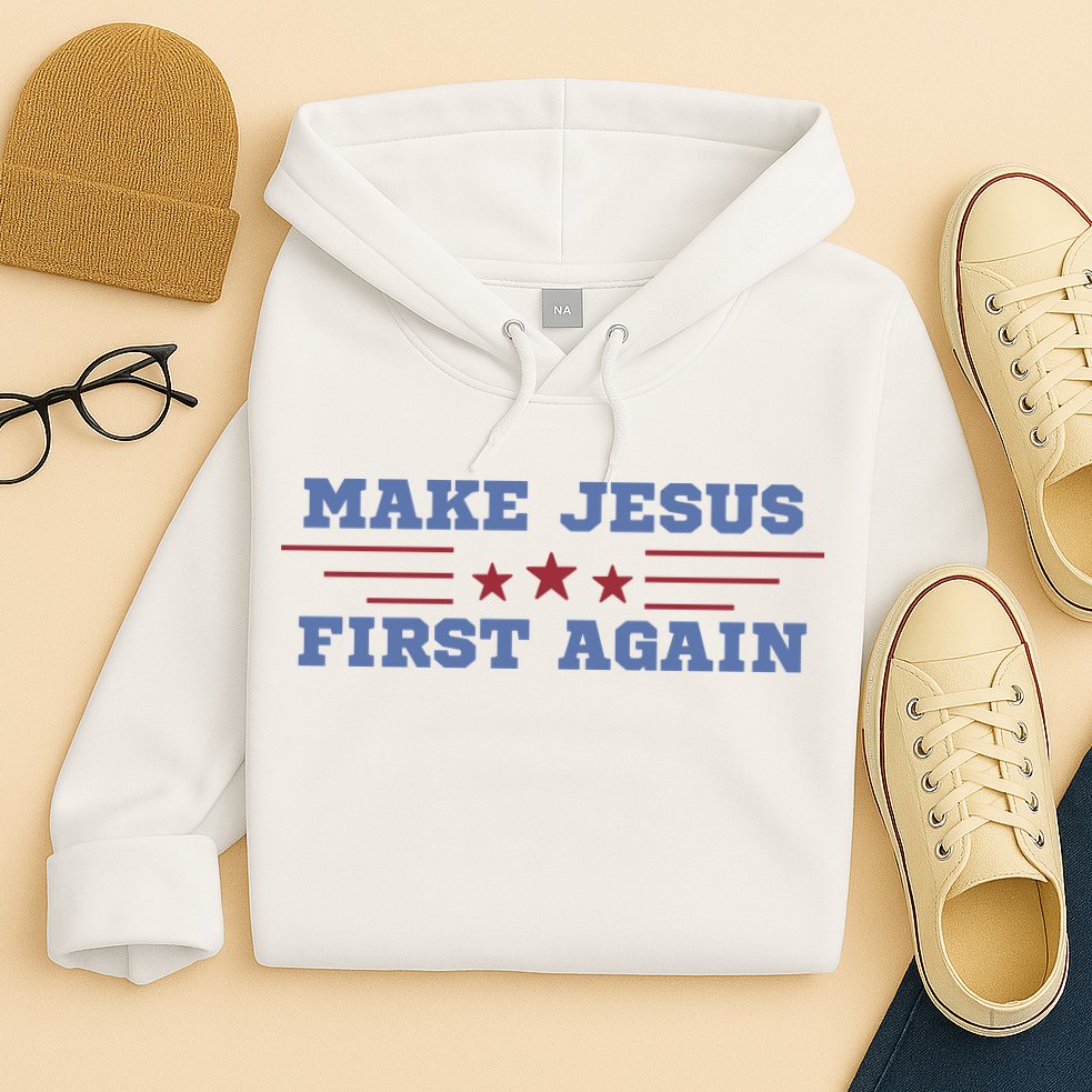 Make Jesus First Again Chrisitan Faith Hoodie