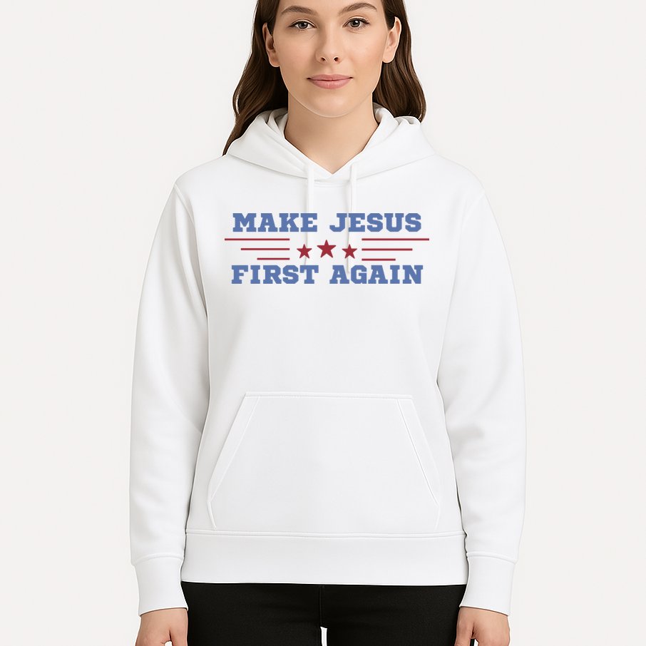 Make Jesus First Again Chrisitan Faith Hoodie
