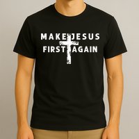 Make Jesus First Again T-Shirt