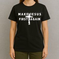 Make Jesus First Again T-Shirt