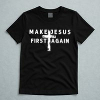 Make Jesus First Again T-Shirt