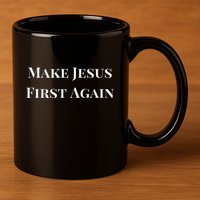 Make Jesus First Again Religious Faith And Political Slogan 11oz C Handle Ceramic Mug