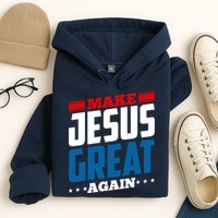 Make Jesus Great Again Red White And Blue Hoodie