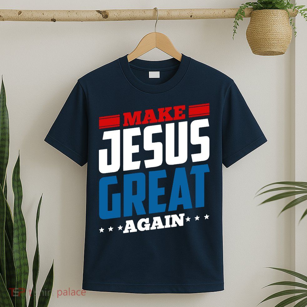 Make Jesus Great Again Red White And Blue T-Shirt