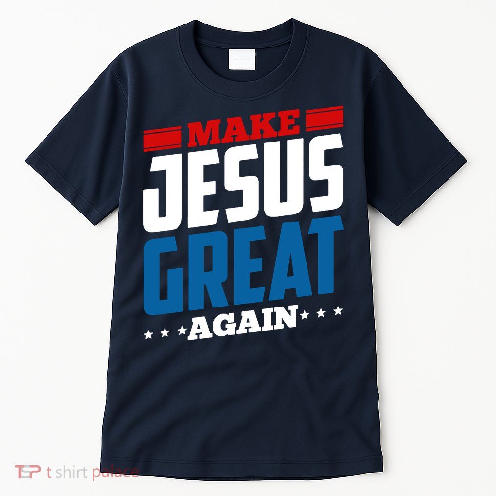 Make Jesus Great Again Red White And Blue Tall T-Shirt
