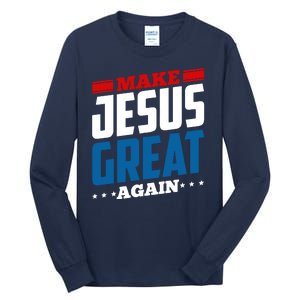 Make Jesus Great Again Red White And Blue Tall Long Sleeve T-Shirt