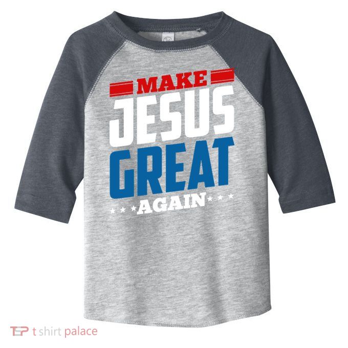 Make Jesus Great Again Red White And Blue Toddler Fine Jersey T-Shirt