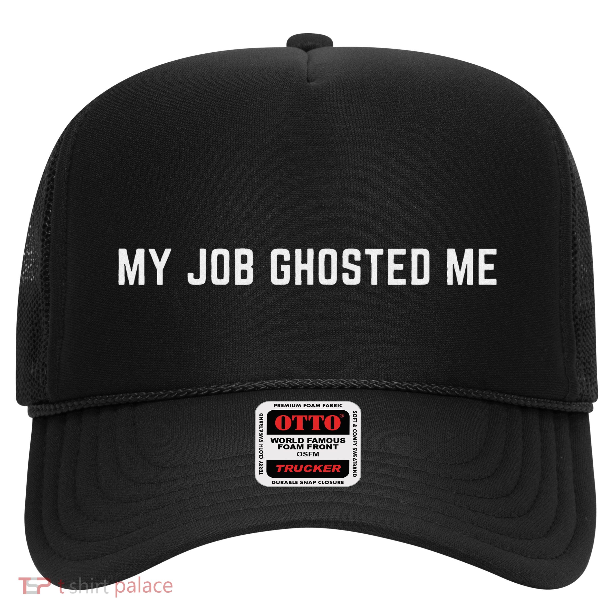 My Job Ghosted Me Laid Off Fired Someone Who Lost Their Job Trucker Hat