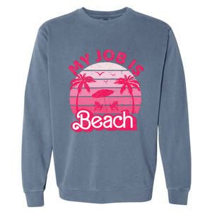 My Job Is Beach Funny Beach Jobs Garment-Dyed Sweatshirt