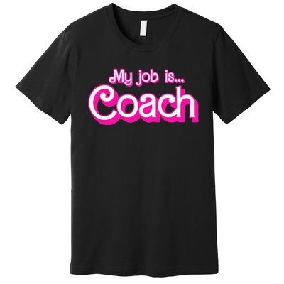 My Job Is Coach Premium T-Shirt