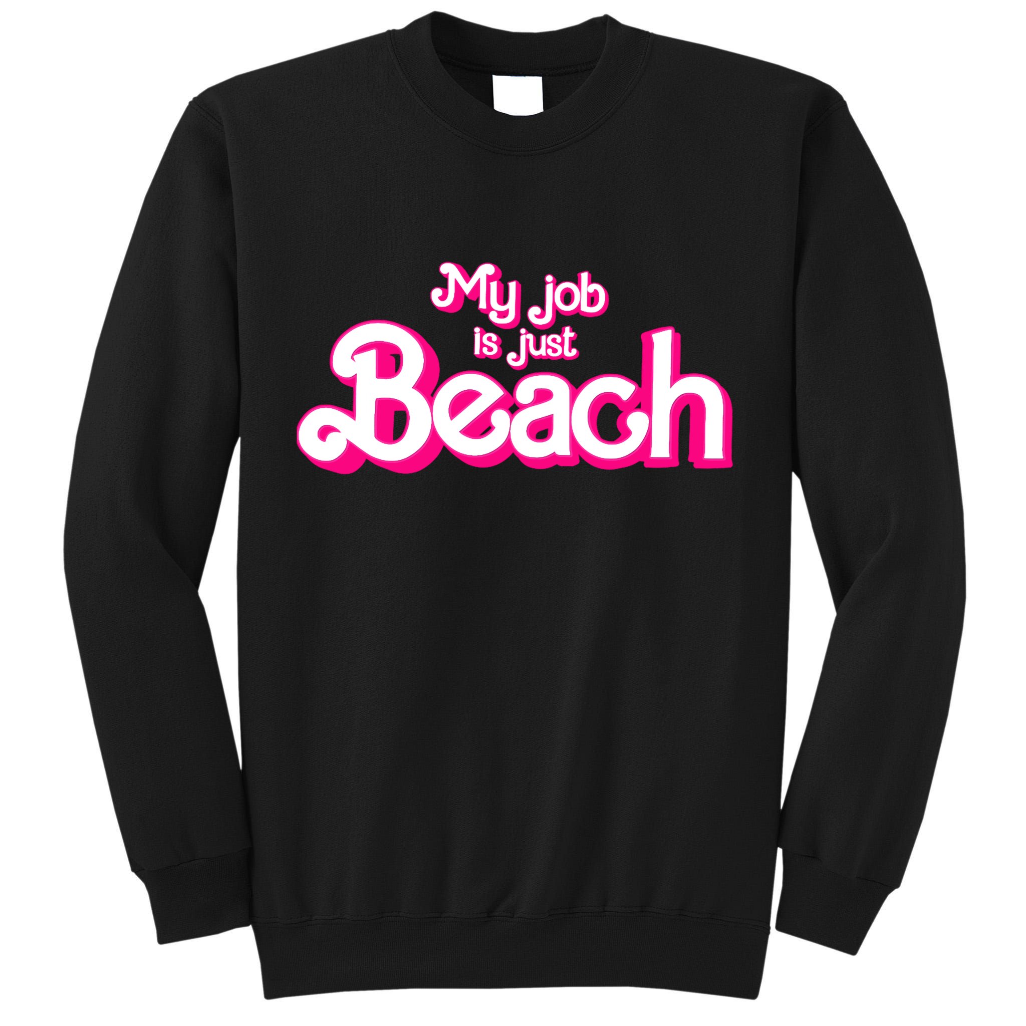 My Job Is Just Beach Tall Sweatshirt