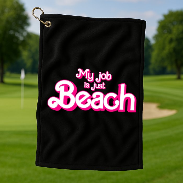 My Job Is Just Beach Golf Towel