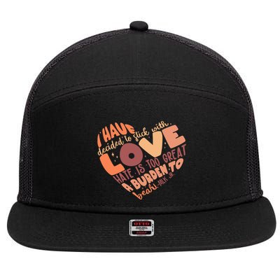 Mlk Jr I Have Decided To Stick With Love Hate Is Too Great A Burden To Bear 7 Panel Mesh Trucker Snapback Hat