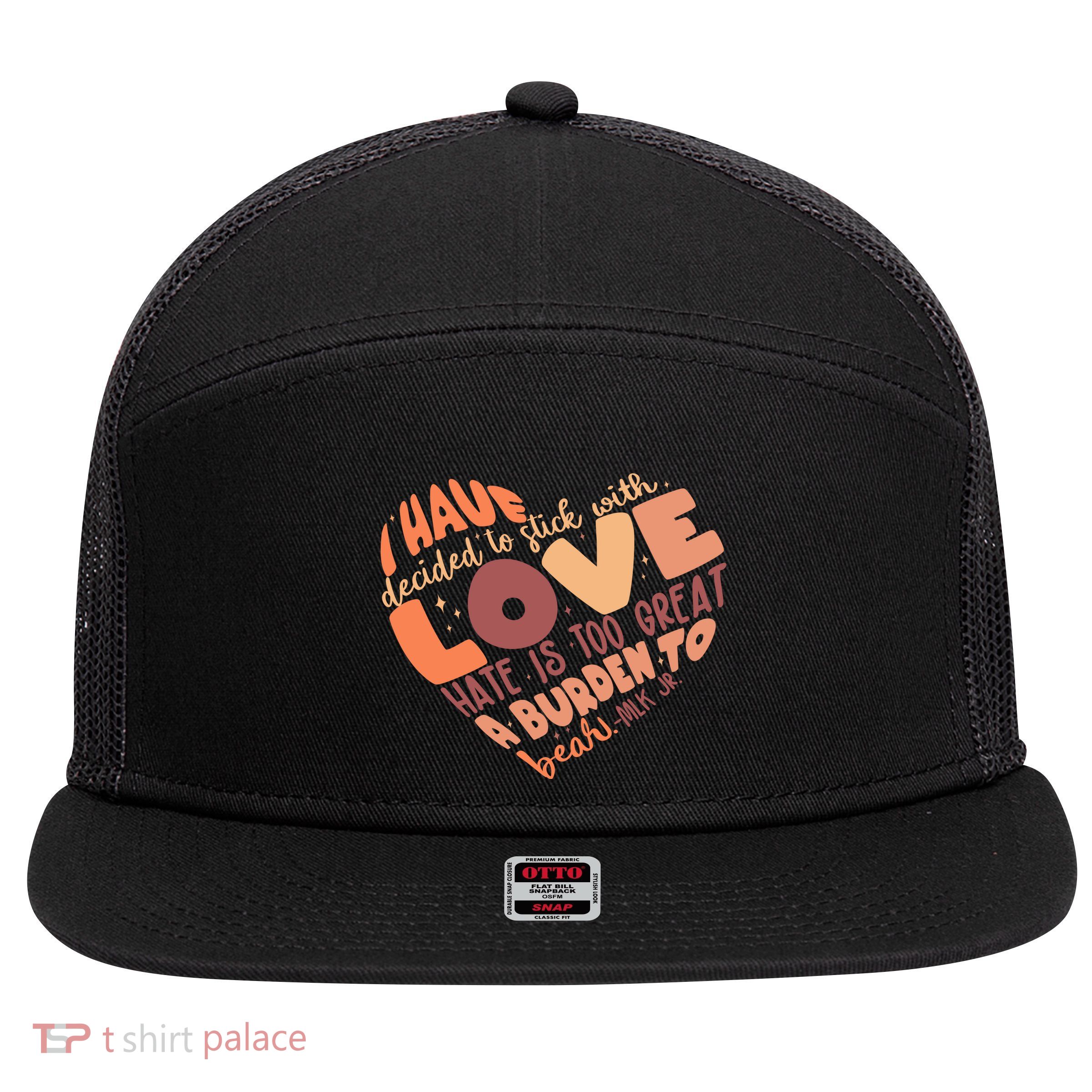 Mlk Jr I Have Decided To Stick With Love Hate Is Too Great A Burden To Bear 7 Panel Mesh Trucker Snapback Hat
