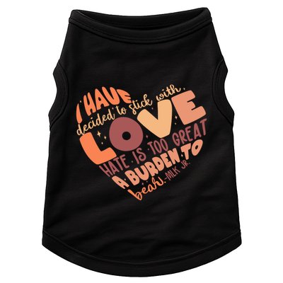 Mlk Jr I Have Decided To Stick With Love Hate Is Too Great A Burden To Bear Doggie Tank