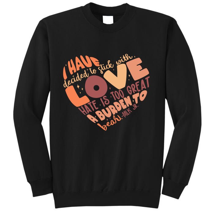 Mlk Jr I Have Decided To Stick With Love Hate Is Too Great A Burden To Bear Sweatshirt