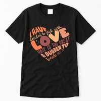 Mlk Jr I Have Decided To Stick With Love Hate Is Too Great A Burden To Bear Tall T-Shirt